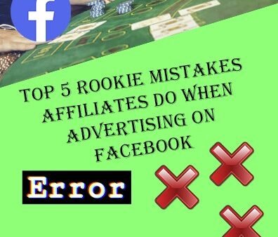 Top 5 Rookie Mistakes Affiliates do when advertising on Facebook