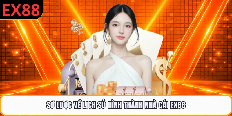Sơ lược về lịch sử hình thành nhà cái EX88
